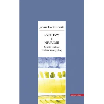 Syntezy i niuanse Studia i szkice z filozofii rosyjskiej - Janusz Dobieszewski