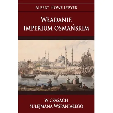 W�adanie imperium osma�skim w czasach Sulejmana Wspania�ego - Albert Lybyer Howe