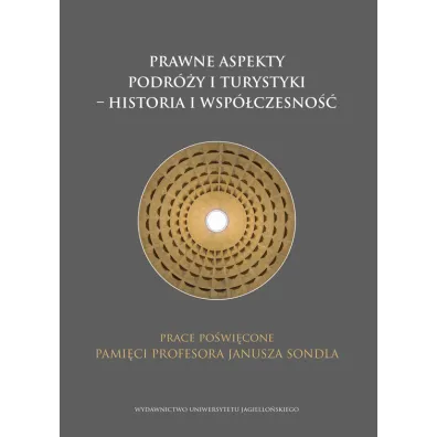 Prawne aspekty podr�y i turystyki - historia i wsp�czesno��. Prace po�wi�cone pami�ci profesora Janusza Sondla - Piotr Cybula