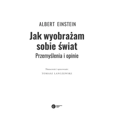 Jak wyobra�am sobie �wiat. Przemy�lenia i opinie
