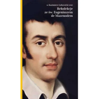 Rekolekcje ze �wi�tym eugeniuszem mazenodem - o Kazimierz Lubowicki Omi