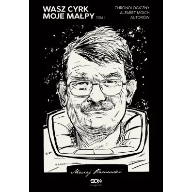 Wasz cyrk, moje ma�py. Chronologiczny alfabet moich autor�w. Tom 2 - Maciej Parowski