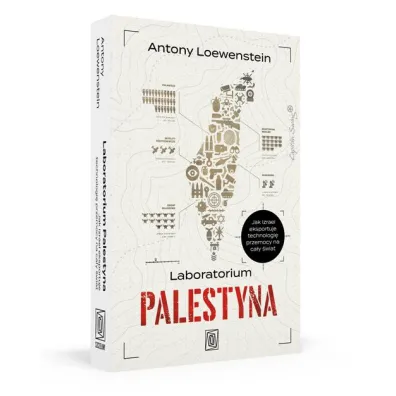 Laboratorium Palestyna. Jak Izrael eksportuje technologi� przemocy na ca�y �wiat
