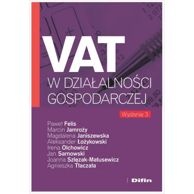 VAT w dzia�alno�ci gospodarczej - Irena Olchowicz, Marcin Jamro�y, Pawe� Felis, Aleksander �o�ykowski, Magdalena Janiszewska