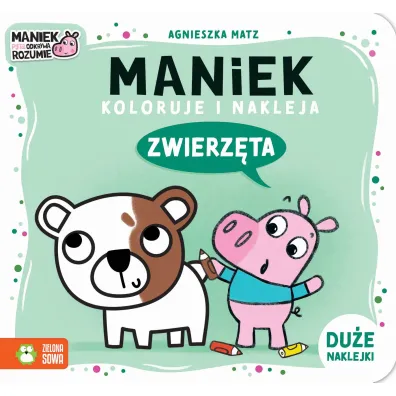 Maniek koloruje i nakleja. Zwierz�ta - Agnieszka Matz