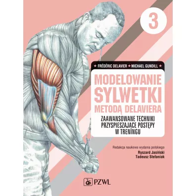 Modelowanie sylwetki metod� Delaviera. Zaawansowane techniki przyspieszaj�ce post�py w treningu. Tom 3 - Delavier Frederic, Michael Gundill