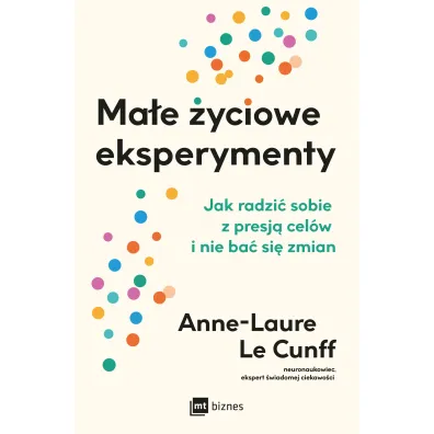 Ma�e �yciowe eksperymenty. Jak radzi� sobie z presj� cel�w i nie ba� si� zmian