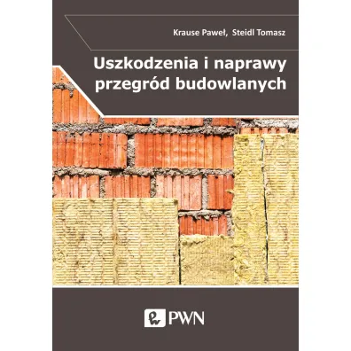 Uszkodzenia i naprawy przegr�d budowlanych w aspekcie izolacyjno�ci termicznej - Pawe�  Krause, Tomasz  Steidl