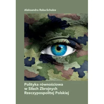 Polityka r�wno�ciowa w Si�ach Zbrojnych RP - Aleksandra  Raba-Schulze