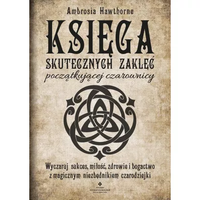 Ksi�ga skutecznych zakl�� pocz�tkuj�cej czarownicy - Ambrosia Hawthorne