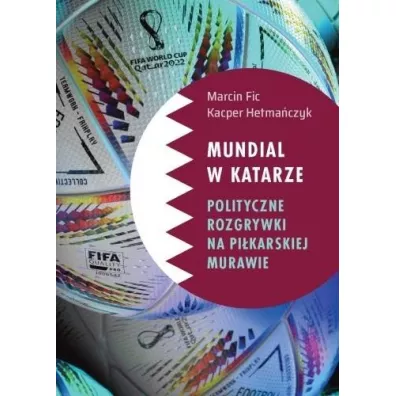 Mundial w Katarze: Polityczne rozgrywki.. - Kacper  Hetma�czyk, Marcin  Fic