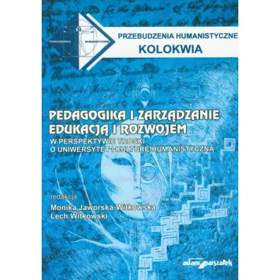 Pedagogika i zarz�dzanie edukacj� i rozwojem. W perspektywie troski o uniwersytet i kultur� humanistyczn� - Lech Witkowski, Monika Jaworska-Witkowska