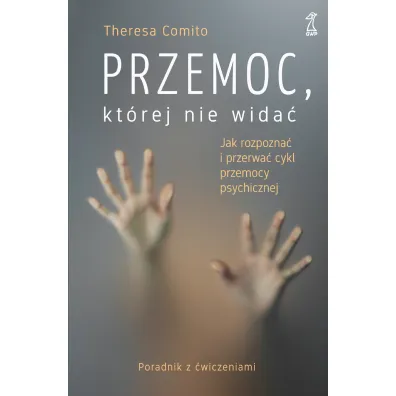 Przemoc, kt�rej nie wida�. Jak rozpozna� i przerwa� cykl przemocy psychicznej - Theresa  Comito