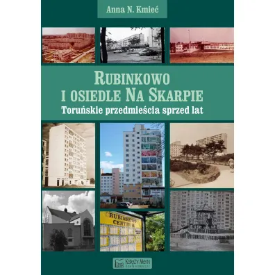 Rubinkowo i osiedle Na Skarpie. Toru�skie przedmie�cia sprzed lat - Anna N Kmie�