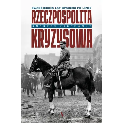 Rzeczpospolita kryzysowa. Dwadzie�cia lat spaceru po linie - Andrzej Krajewski