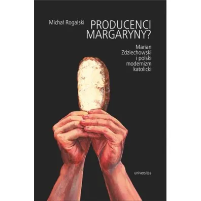 Producenci margaryny? Marian Zdziechowski i polski modernizm katolicki - Micha� Rogalski