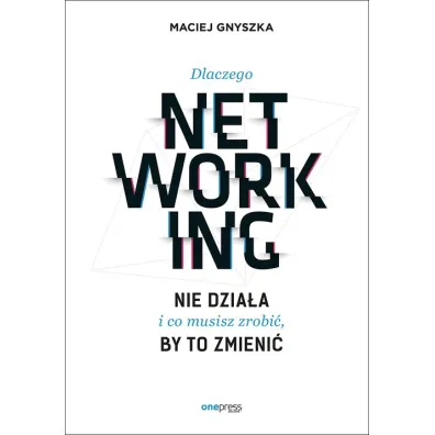 Dlaczego networking nie dzia�a i co musisz zrobi� - Maciej Gnyszka
