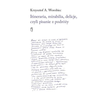 Itineraria, mirabilia, delicje, czyli pisanie z... - A Krszysztof Worobiec