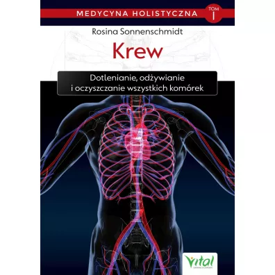 Krew – medycyna holistyczna. Tom I. Dotlenianie, od�ywianie i oczyszczanie wszystkich kom�rek - Rosina Sonnenschmidt