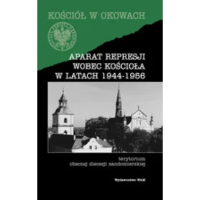 Aparat represji wobec Ko�cio�a w latach 1944-1956