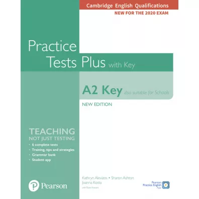 Practice Tests Plus A2 Key. Cambridge Exams 2020 (Also for Schools). Student`s Book + key - Kathryn Alevizos, Rosemary Aravanis, Joanna Kosta, Sharon Ashton
