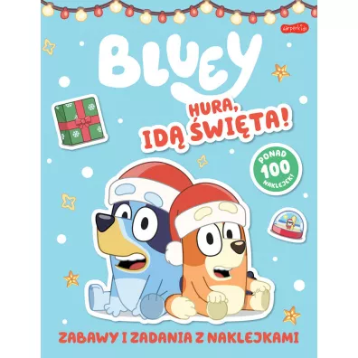 Bluey. Hura, id� �wi�ta! Zabawy i zadania z naklejkami