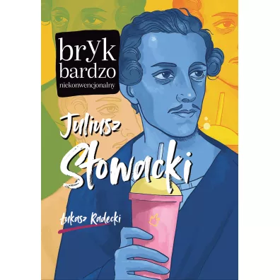 Juliusz S�owacki. Bryk bardzo niekonwencjonalny - �ukasz Radecki