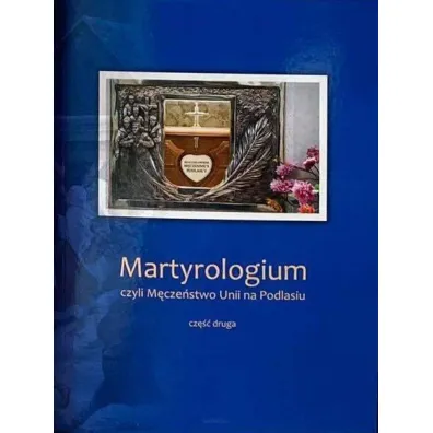 Martyrologium, czyli M�cze�stwo Unii na Podlasiu. Cz�� 2 - J�zef  Ks Pruszkowski