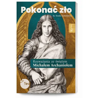 Pokona� z�o. Rozwa�ania ze �w. Micha�em Archanio�em - Teodor Sawielewicz