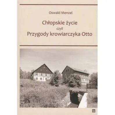 Ch�opskie �ycie czyli Przygody krowiarczyka Otto - Oswald  Menzel