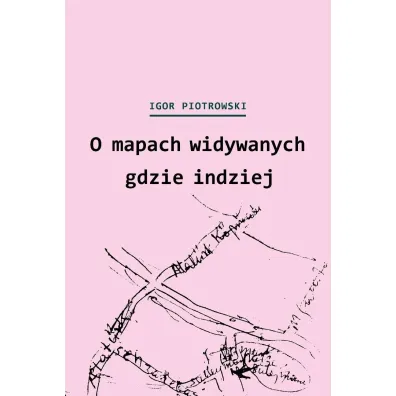 O mapach widywanych gdzie indziej - Igor Piotrowski
