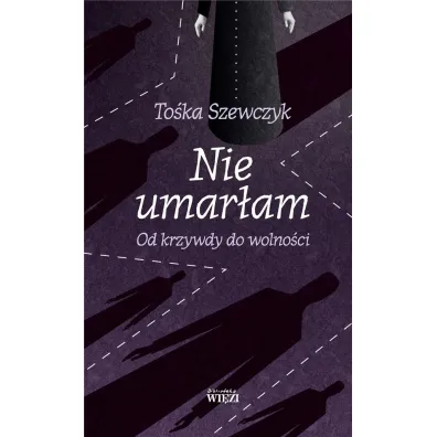 Nie umar�am Od krzywdy do wolno�ci - To�ka Szewczyk