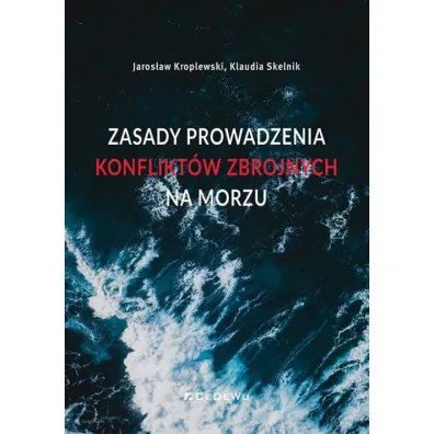 Zasady prowadzenia konflikt�w zbrojnych na morzu - Jaros�aw Kroplewski, Klaudia Skelnik