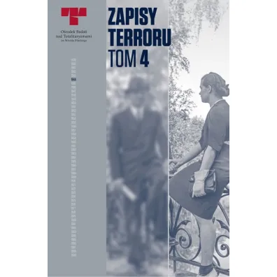 Zbrodnie niemieckie w �r�dmie�ciu podczas Powstania Warszawskiego. Zapisy Terroru. Tom 4
