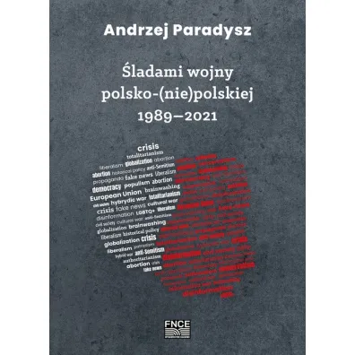 �ladami wojny polsko-(nie)polskiej 1989-2021 - Andrzej Paradysz