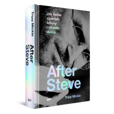 After Steve. Jak Apple zgarn�o biliony i straci�o dusz�