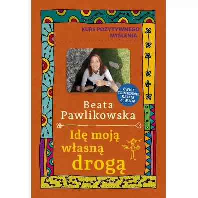 Kurs pozytywnego mylenia. Id moj wasn drog - Beata Pawlikowska