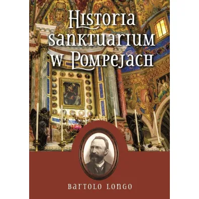 Historia Sanktuarium w Pompejach - �w Bartolo Longo