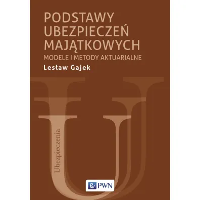 Podstawy ubezpiecze� maj�tkowych. Modele i metody aktuarialne - Les�aw Gajek