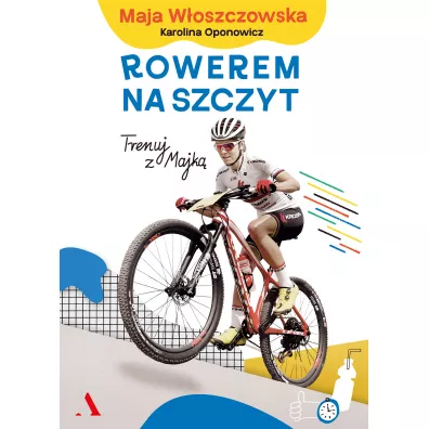Rowerem na szczyt. Trenuj z Majk - Maja Woszczowska, Karolina Oponowicz