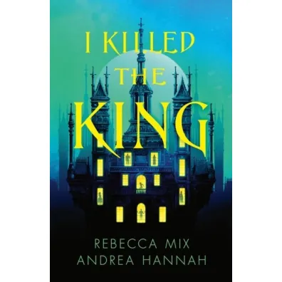 I Killed the King - Rebecca  Mix, Andrea Hannah