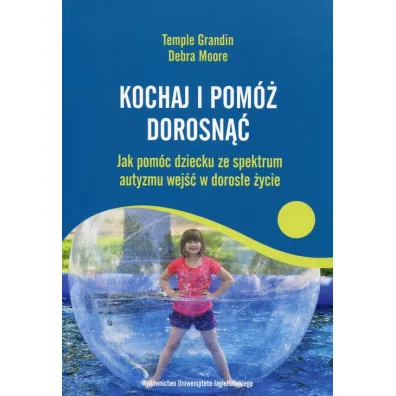 Kochaj i pom� dorosn�� - Temple Grandin, Debra Moore