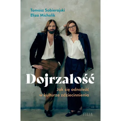 Dojrza�o��. Jak odnale�� si� w kulturze zdziecinnienia - Eliza Michalik
