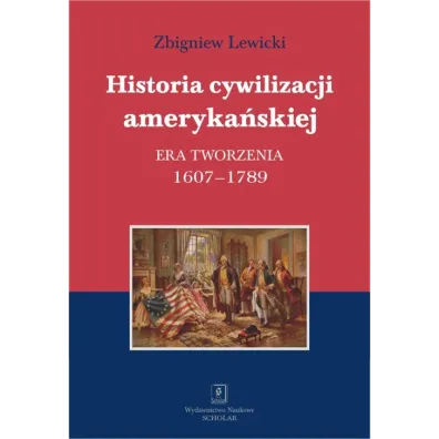 Historia cywilizacji ameryka�skiej. Era tworzenia - Zbigniew Lewicki