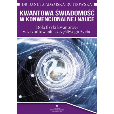 Kwantowa �wiadomo�� w konwencjonalnej nauce - Danuta Adamska-Rutkowska