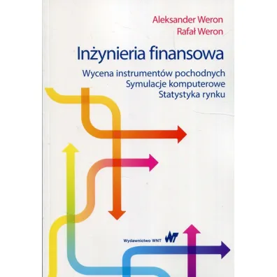 In�ynieria finansowa. Wycena instrument�w pochodnych Symulacje komputerowe Statystyka rynku - Aleksander Weron, Rafa� Weron