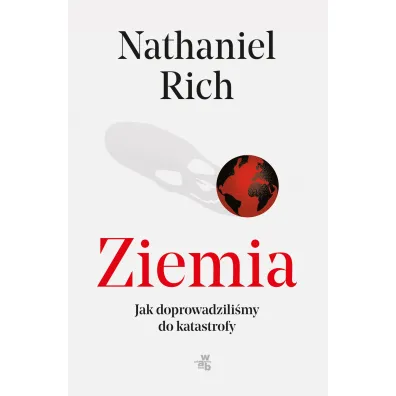 Ziemia. Jak doprowadzili�my do katastrofy - Nathaniel Rich