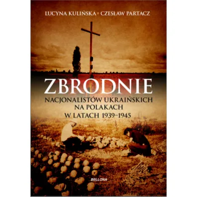 Zbrodnie nacjonalist�w ukrai�skich na Polakach w latach 1939-1945. Ludob�jstwo niepot�pione - Czes�aw Partacz, Lucyna Kuli�ska, U Kuli�ska