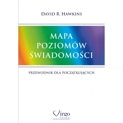Mapa poziom�w �wiadomo�ci. Przewodnik dla pocz�tkuj�cych - David R. Hawkins