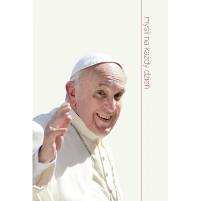 My�li na ka�dy dzie�. Papie� Franciszek